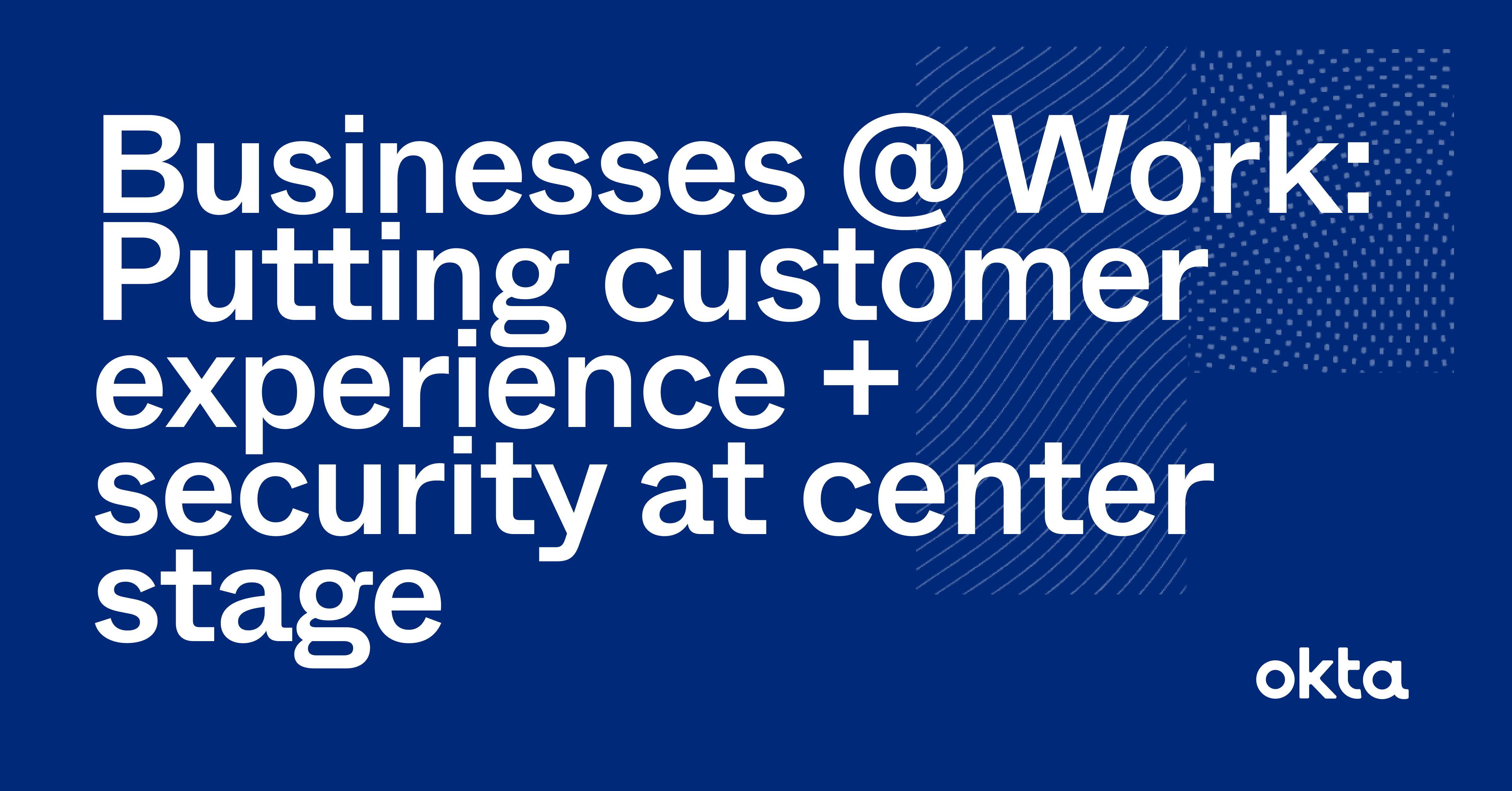 Businesses @ Work: Putting Customer Experience + Security At Center ...